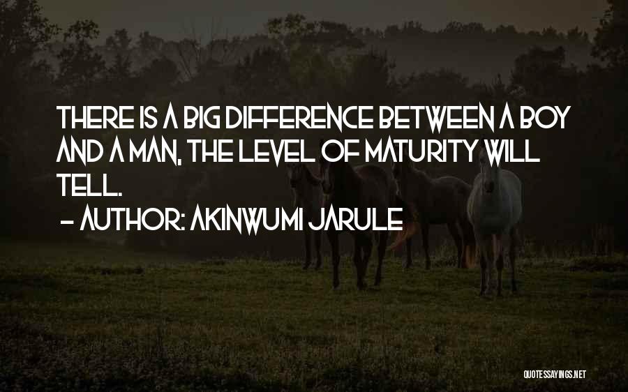 Difference Between Man And Boy Quotes By Akinwumi Jarule