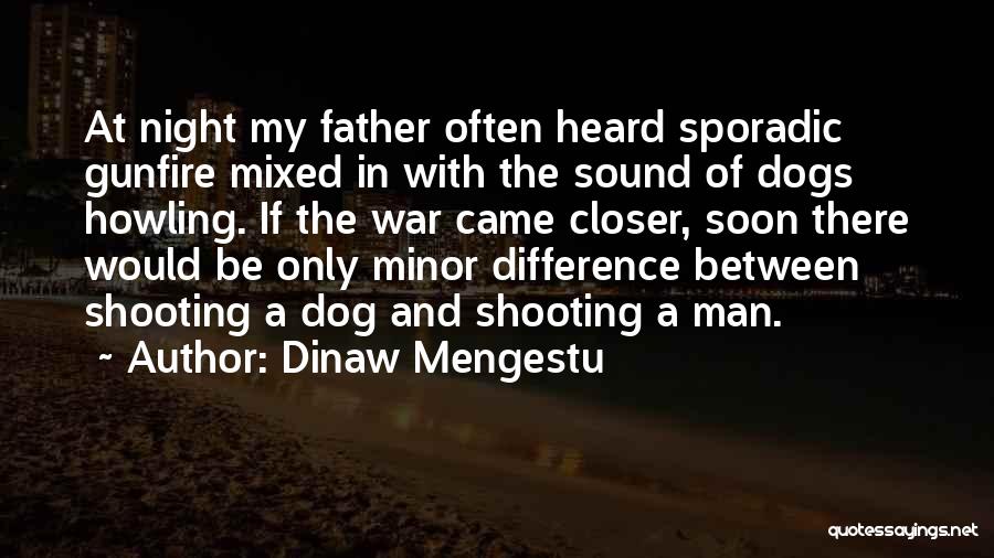 Difference Between Man And Dog Quotes By Dinaw Mengestu