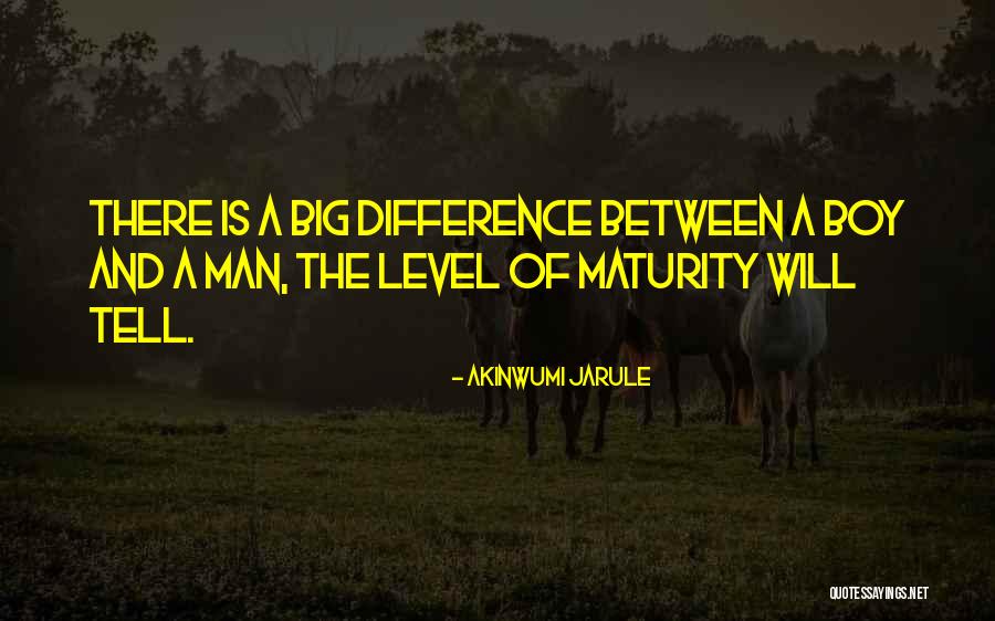 Difference Between Man Boy Quotes By Akinwumi Jarule Difference Between Man Boy Quotes By Akinwumi Jarule