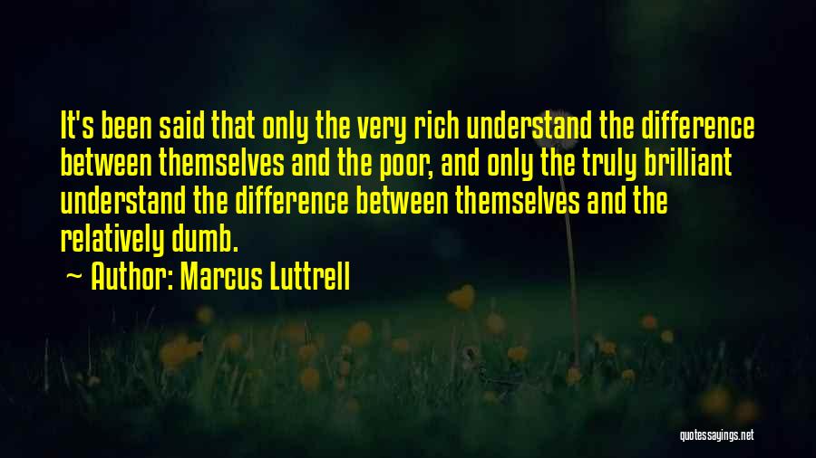 Difference Between Poor And Rich Quotes By Marcus Luttrell
