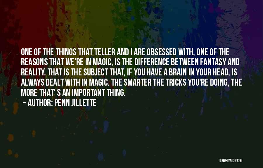 Difference Between Reality And Fantasy Quotes By Penn Jillette