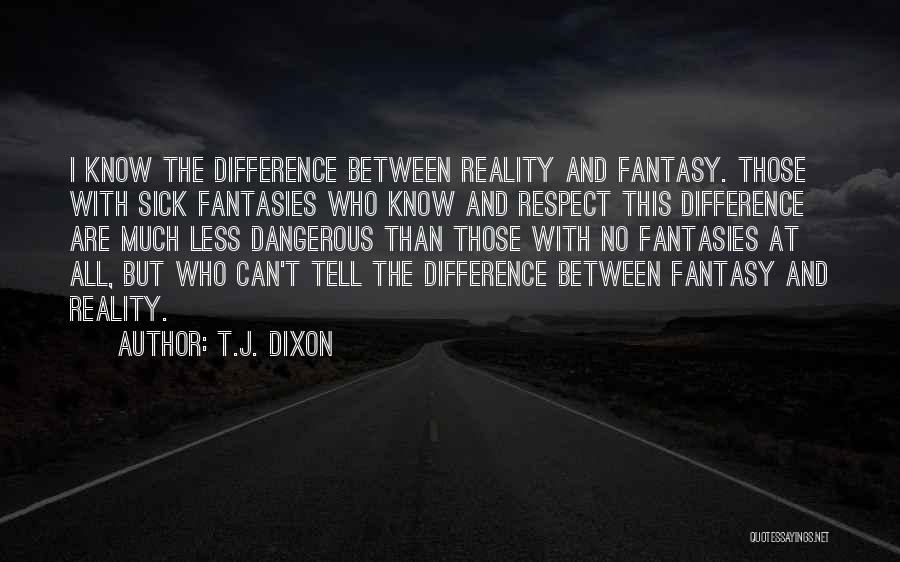 Difference Between Reality And Fantasy Quotes By T.J. Dixon