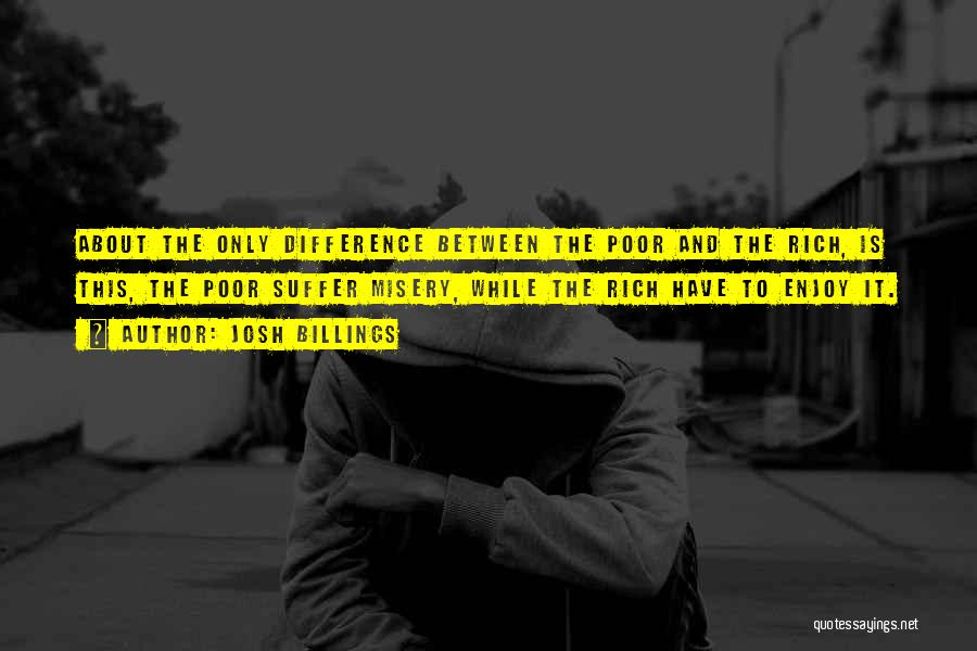 Difference Between Rich And Poor Quotes By Josh Billings