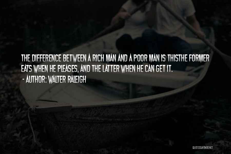 Difference Between Rich And Poor Quotes By Walter Raleigh