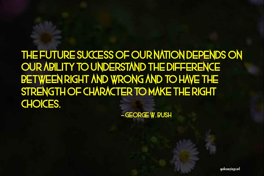 Difference Between Right And Wrong Quotes By George W. Bush Difference Between Right And Wrong Quotes By George W. Bush