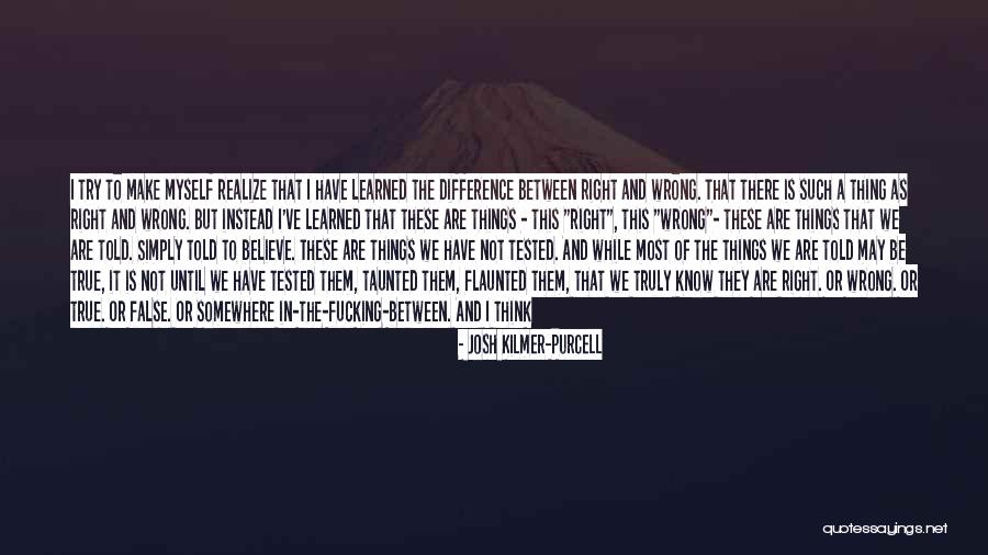 Difference Between Right And Wrong Quotes By Josh Kilmer-Purcell Difference Between Right And Wrong Quotes By Josh Kilmer-Purcell