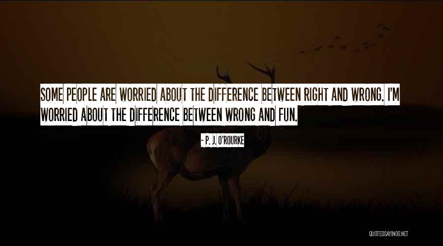 Difference Between Right And Wrong Quotes By P. J. O'Rourke Difference Between Right And Wrong Quotes By P. J. O'Rourke