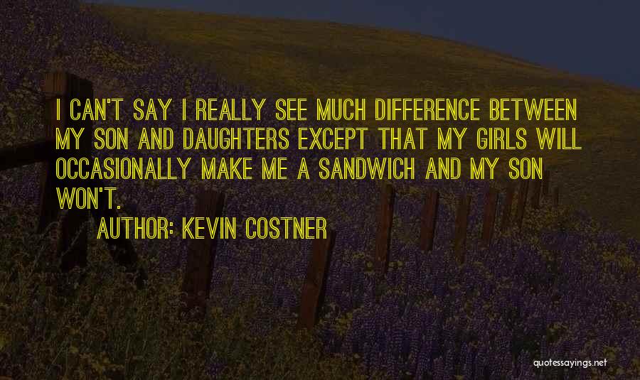 Difference Between Son And Daughter Quotes By Kevin Costner