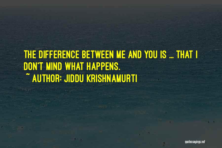 Difference Between You And Me Quotes By Jiddu Krishnamurti