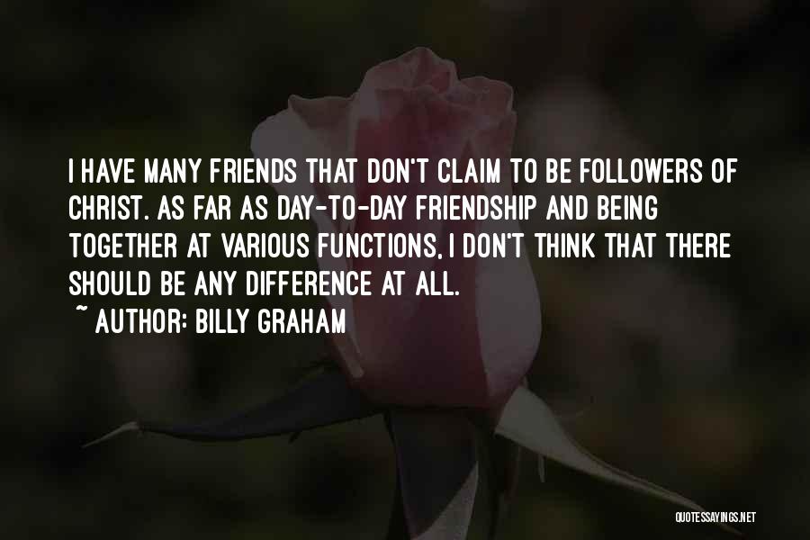 Difference In Friendship Quotes By Billy Graham
