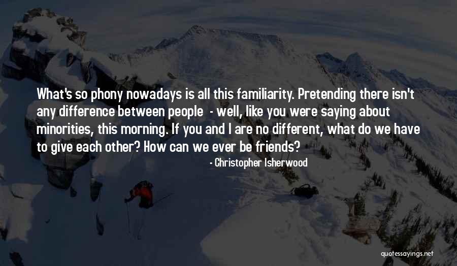 Difference In Friendship Quotes By Christopher Isherwood Difference In Friendship Quotes By Christopher Isherwood