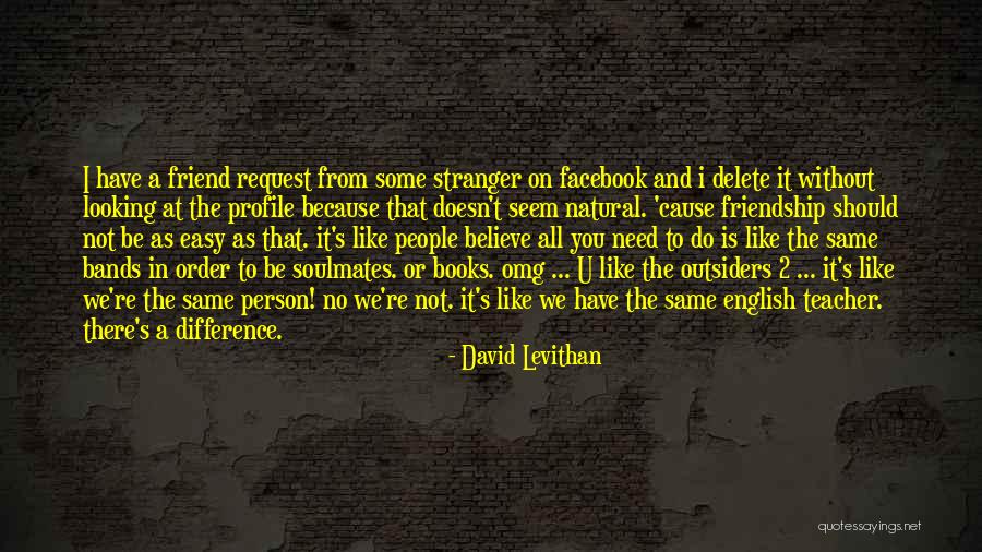 Difference In Friendship Quotes By David Levithan Difference In Friendship Quotes By David Levithan