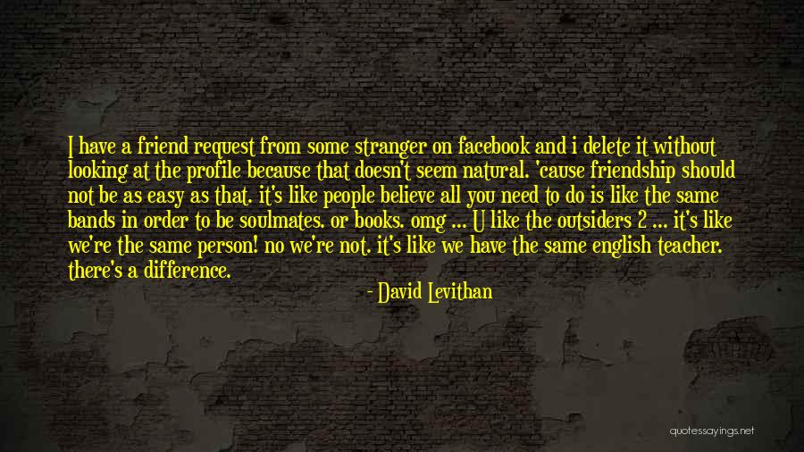 Difference In Friendship Quotes By David Levithan