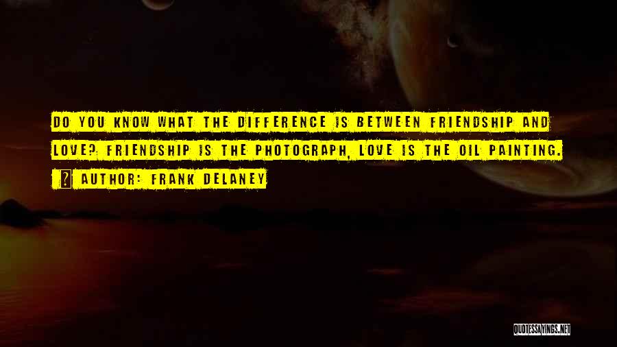 Difference In Friendship Quotes By Frank Delaney