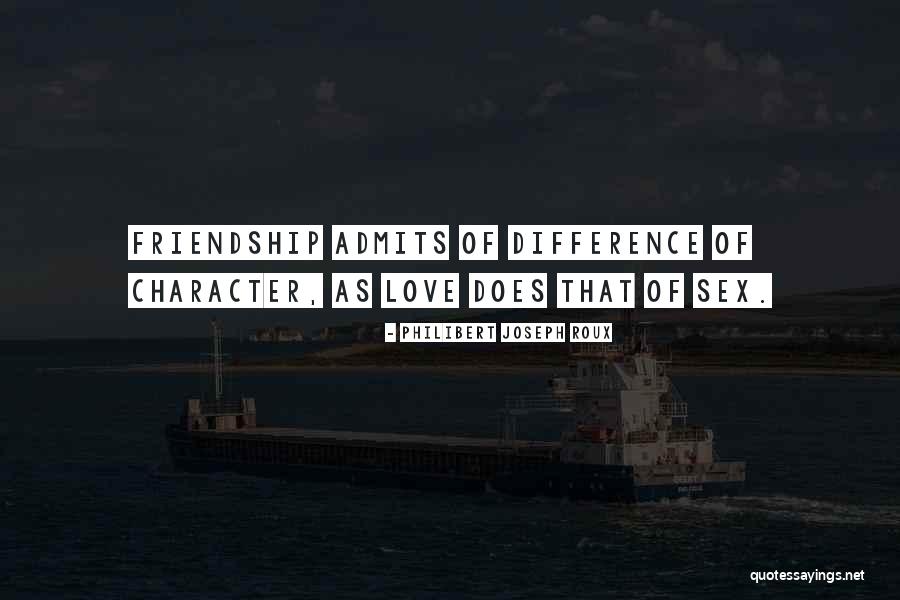 Difference In Friendship Quotes By Philibert Joseph Roux Difference In Friendship Quotes By Philibert Joseph Roux