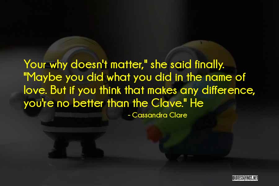 Difference In Love Quotes By Cassandra Clare