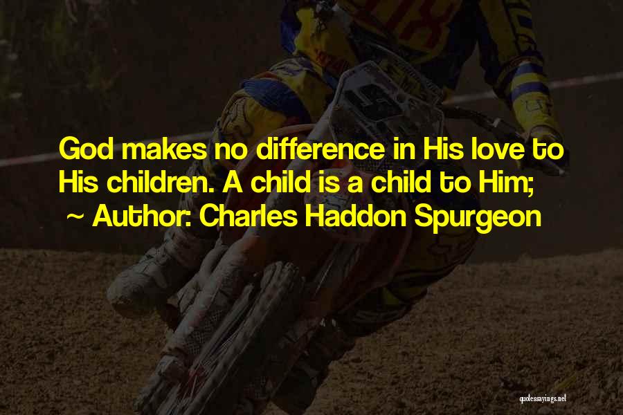 Difference In Love Quotes By Charles Haddon Spurgeon