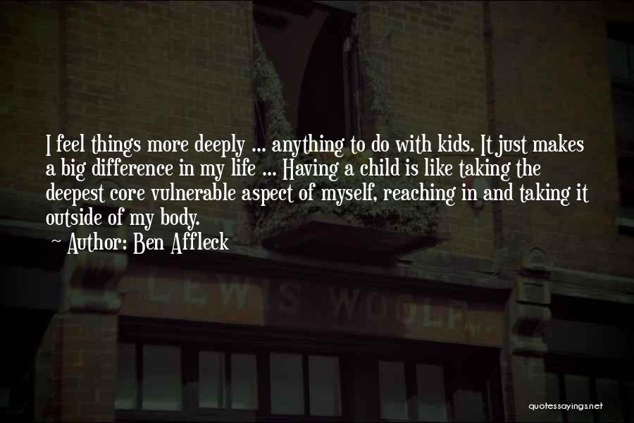 Difference In My Life Quotes By Ben Affleck