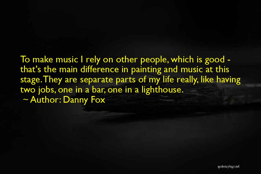Difference In My Life Quotes By Danny Fox
