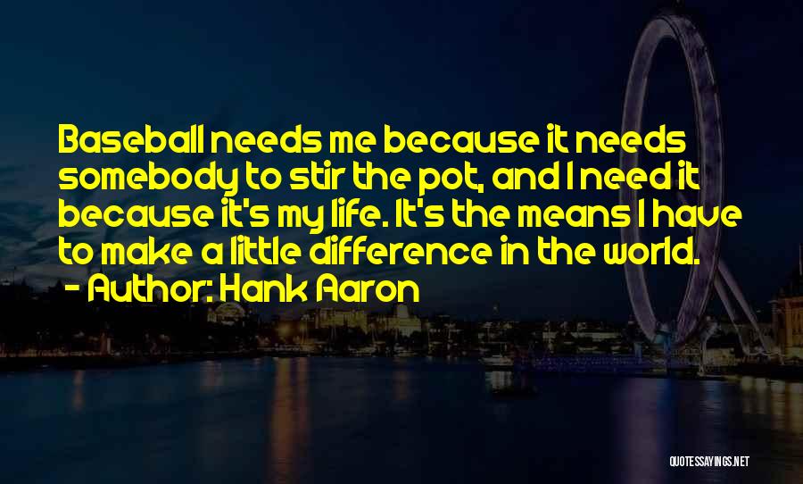 Difference In My Life Quotes By Hank Aaron
