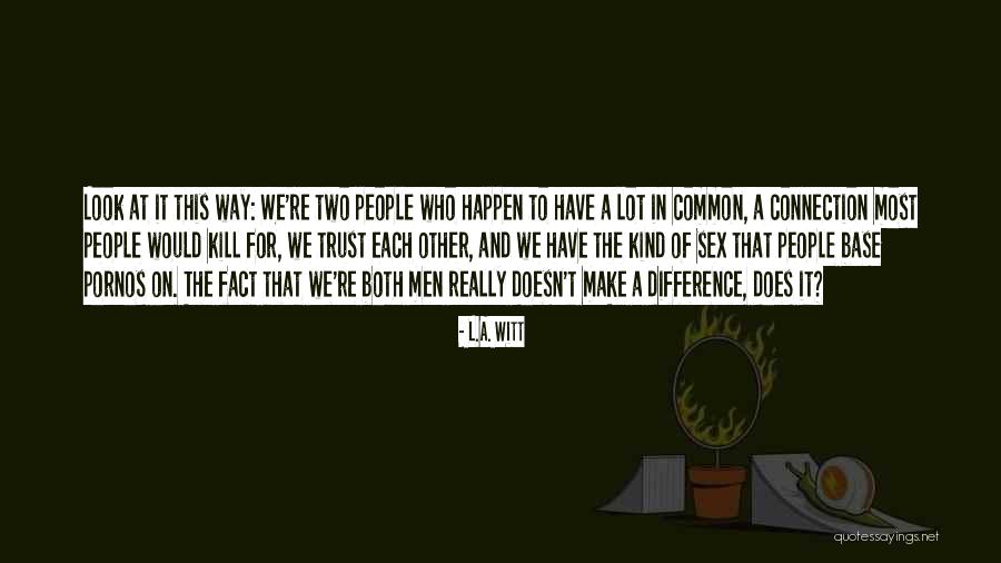 Difference In Relationship Quotes By L.A. Witt Difference In Relationship Quotes By L.A. Witt