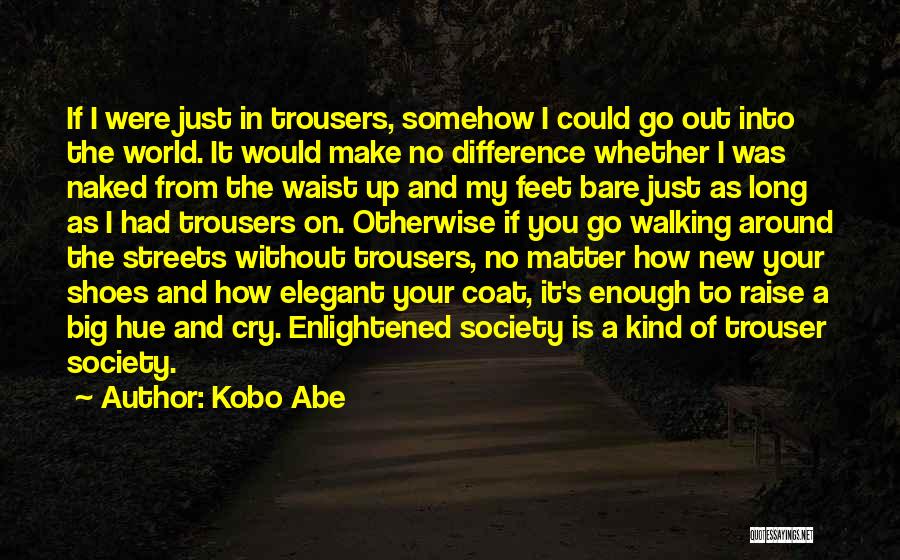 Difference In Society Quotes By Kobo Abe