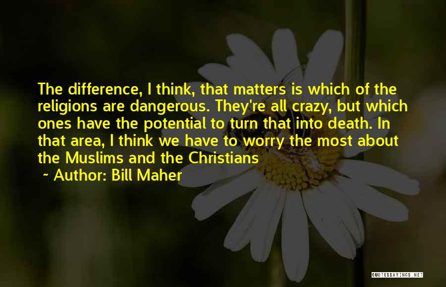 Difference In Thinking Quotes By Bill Maher