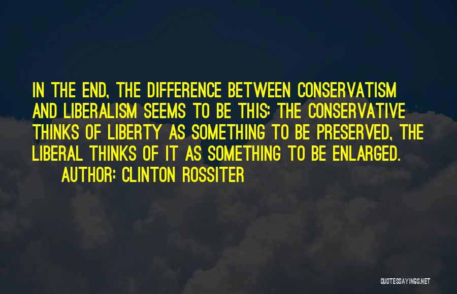 Difference In Thinking Quotes By Clinton Rossiter