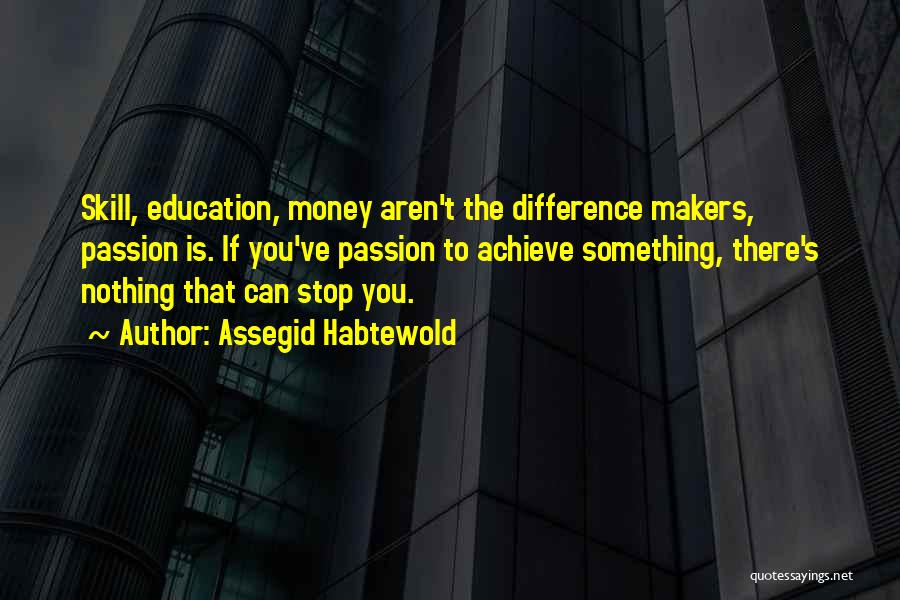 Difference Makers Quotes By Assegid Habtewold