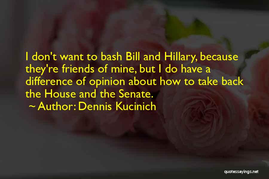 Difference Of Opinion Quotes By Dennis Kucinich
