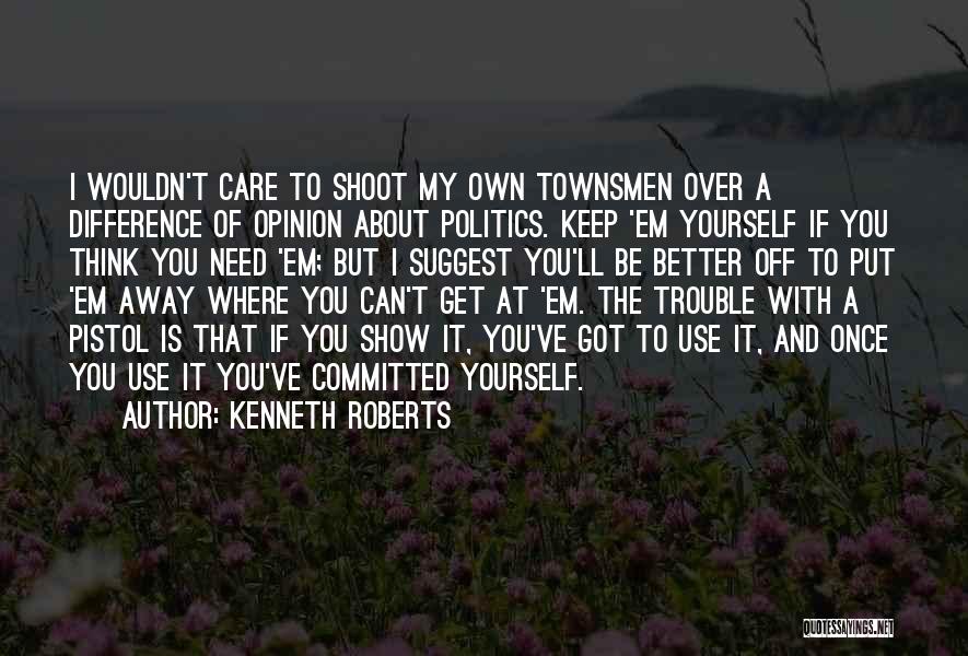 Difference Of Opinion Quotes By Kenneth Roberts