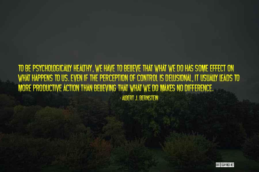 Difference With Effect Quotes By Albert J. Bernstein Difference With Effect Quotes By Albert J. Bernstein
