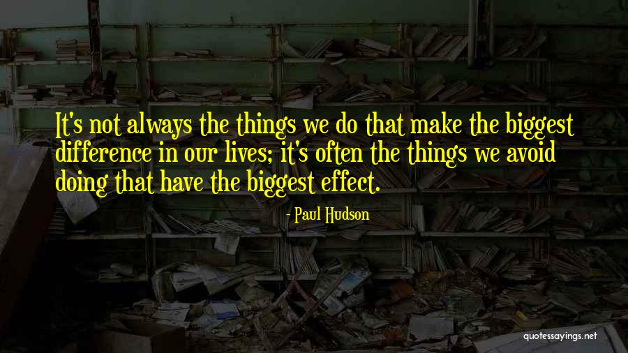 Difference With Effect Quotes By Paul Hudson Difference With Effect Quotes By Paul Hudson