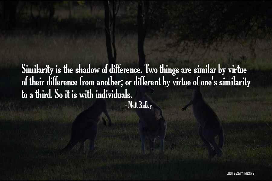 Difference Within Similarity Quotes By Matt Ridley Difference Within Similarity Quotes By Matt Ridley