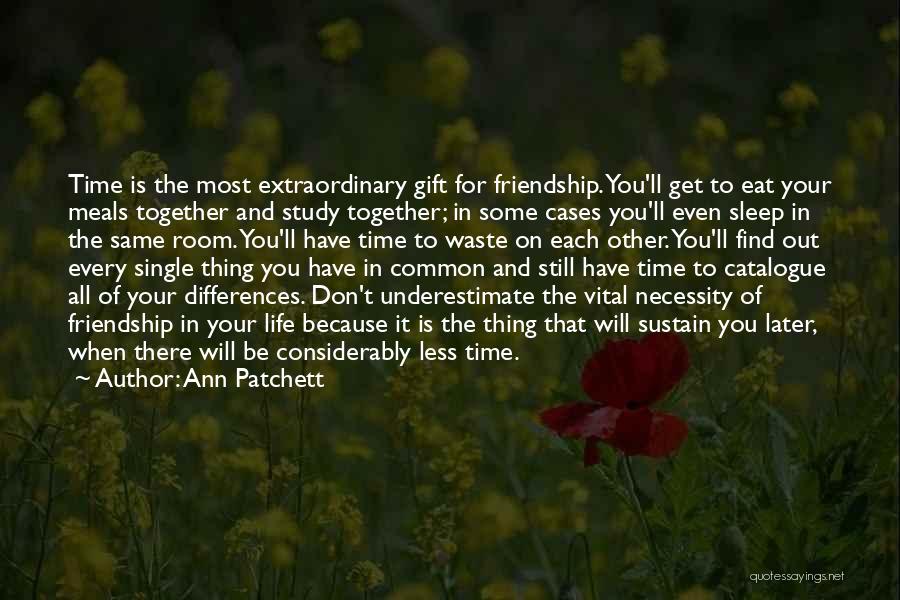 Differences And Friendship Quotes By Ann Patchett