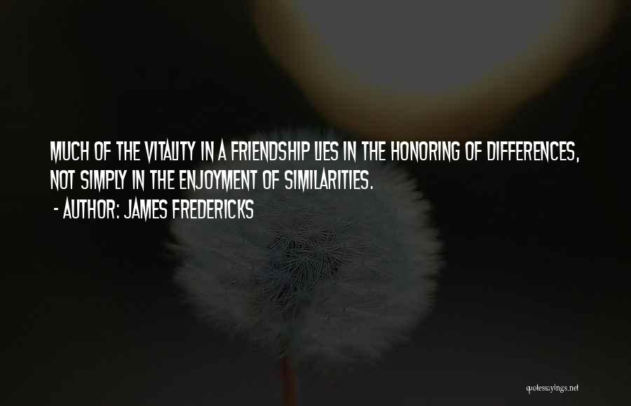 Differences And Friendship Quotes By James Fredericks