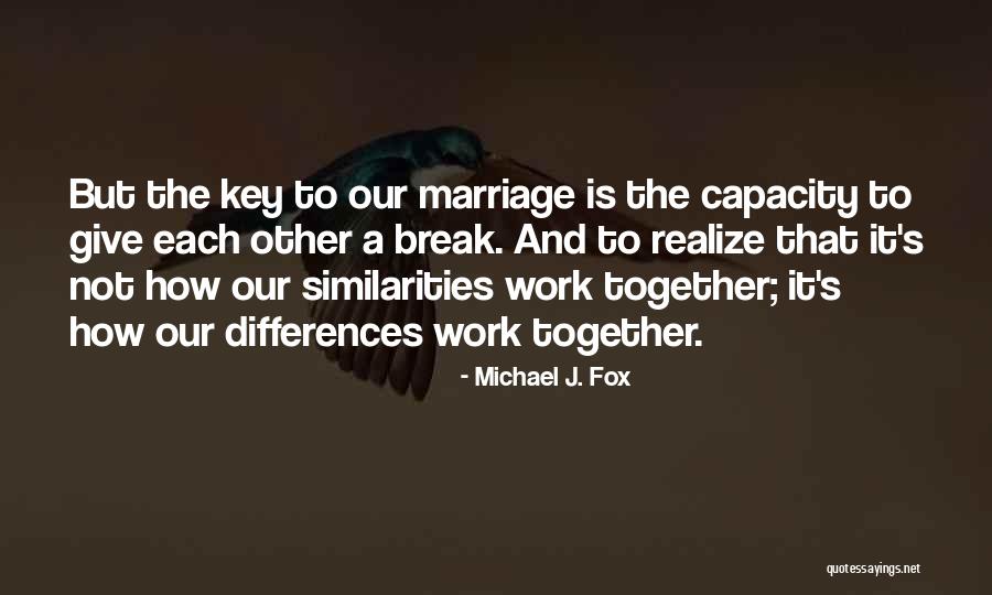 Differences And Similarities Quotes By Michael J. Fox Differences And Similarities Quotes By Michael J. Fox