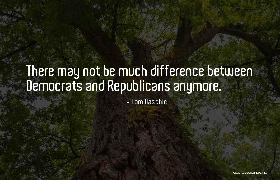 Differences Between Republicans And Democrats Quotes By Tom Daschle