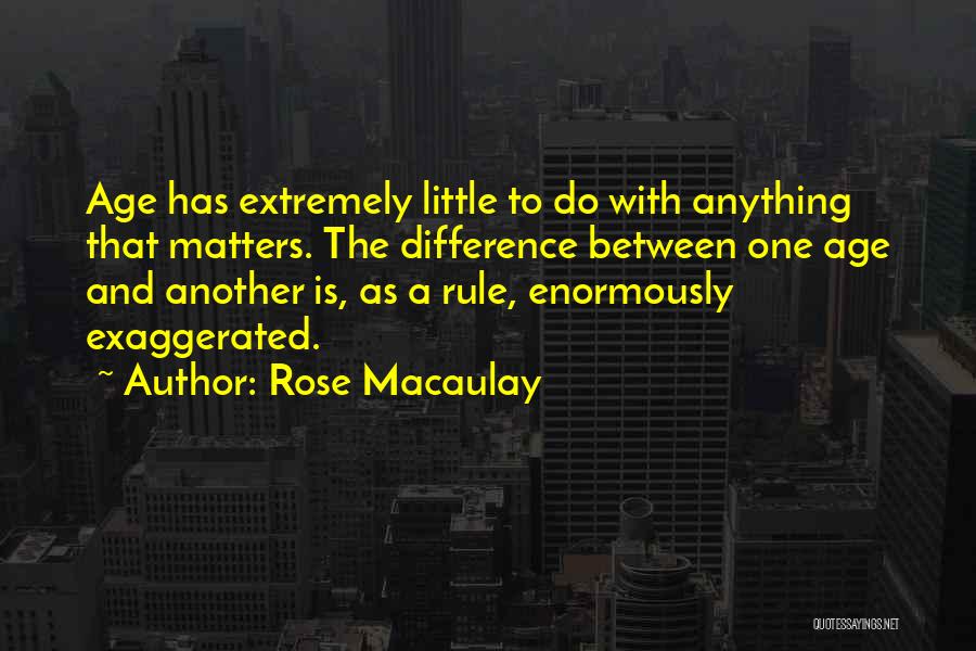 Differences In Age Quotes By Rose Macaulay