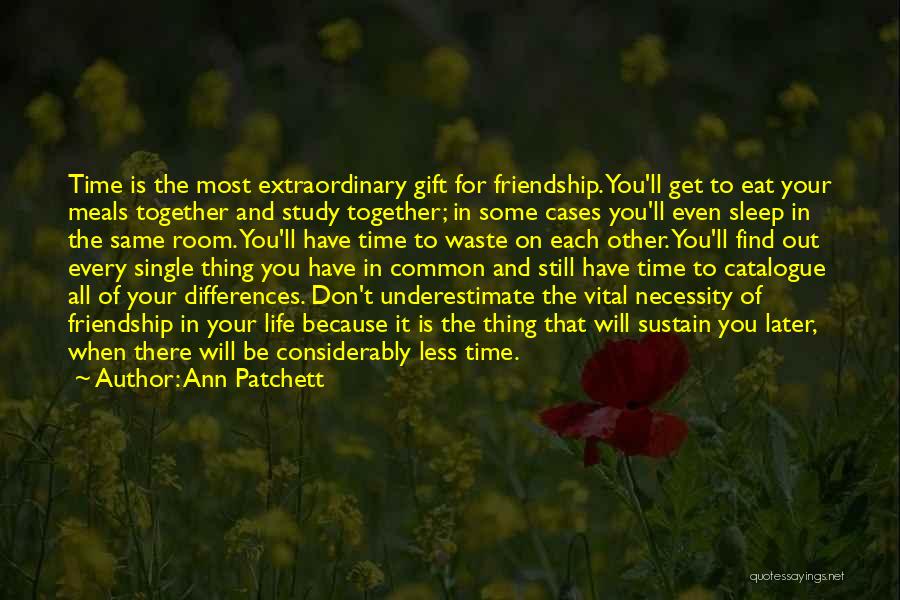 Differences In Friendship Quotes By Ann Patchett