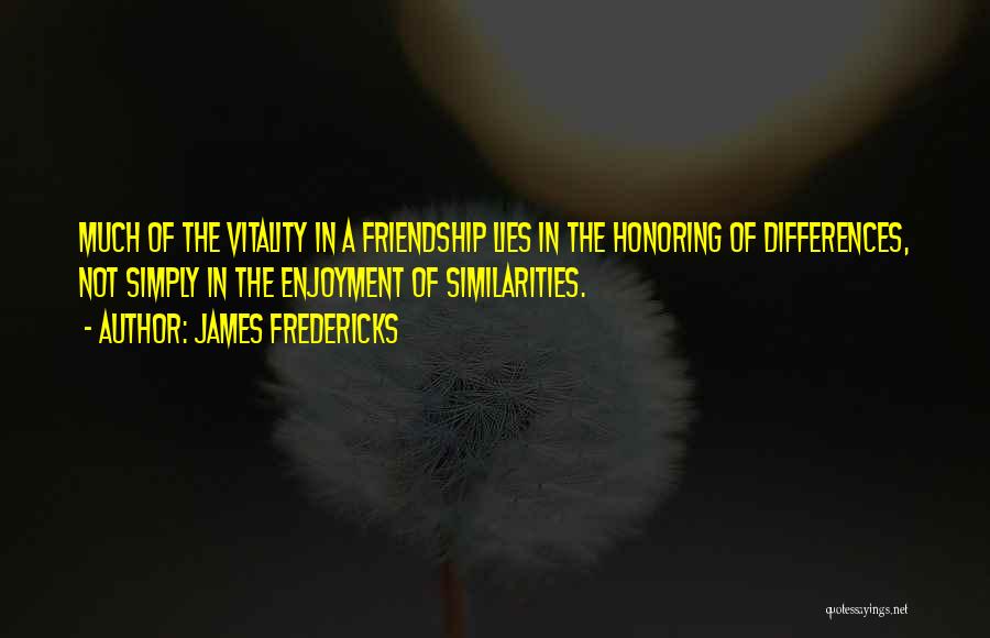 Differences In Friendship Quotes By James Fredericks