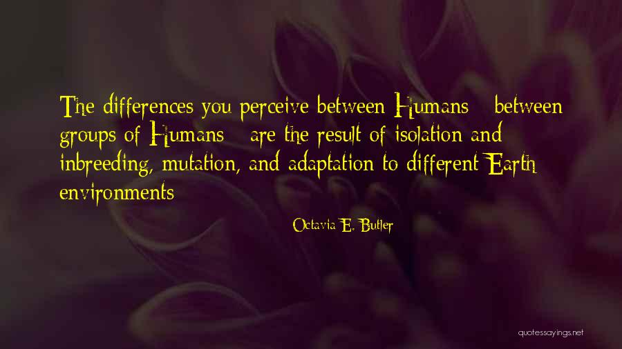 Differences In Human Beings Quotes By Octavia E. Butler Differences In Human Beings Quotes By Octavia E. Butler