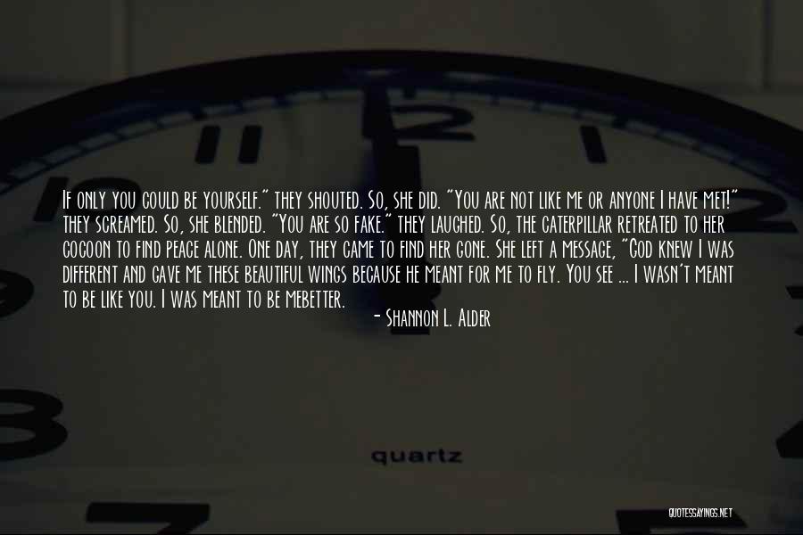 Different And Beautiful Quotes By Shannon L. Alder Different And Beautiful Quotes By Shannon L. Alder