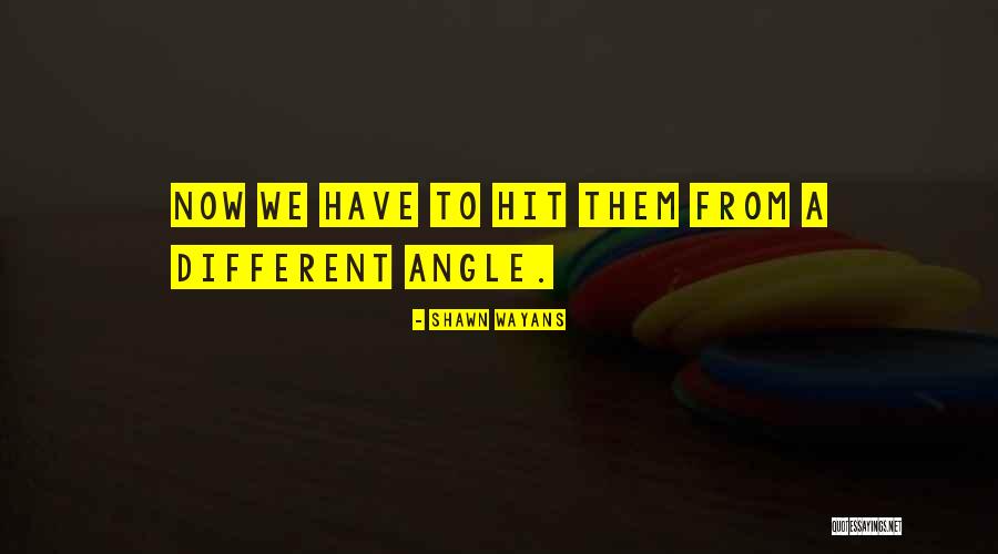 Different Angle Quotes By Shawn Wayans Different Angle Quotes By Shawn Wayans