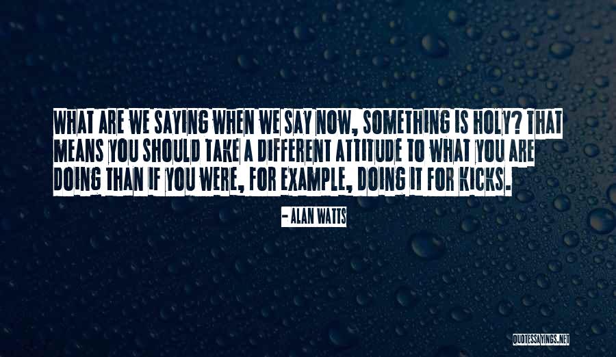 Different Attitude Quotes By Alan Watts Different Attitude Quotes By Alan Watts