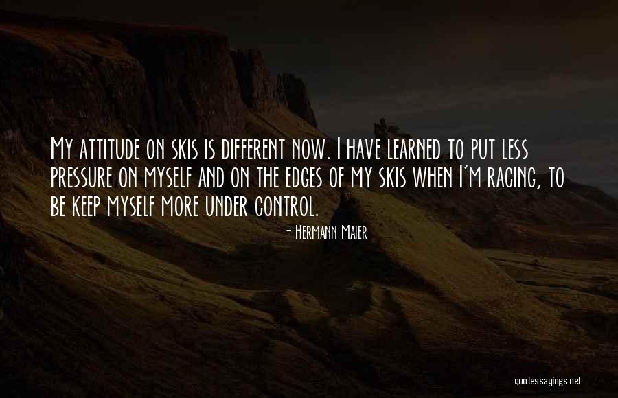 Different Attitude Quotes By Hermann Maier Different Attitude Quotes By Hermann Maier
