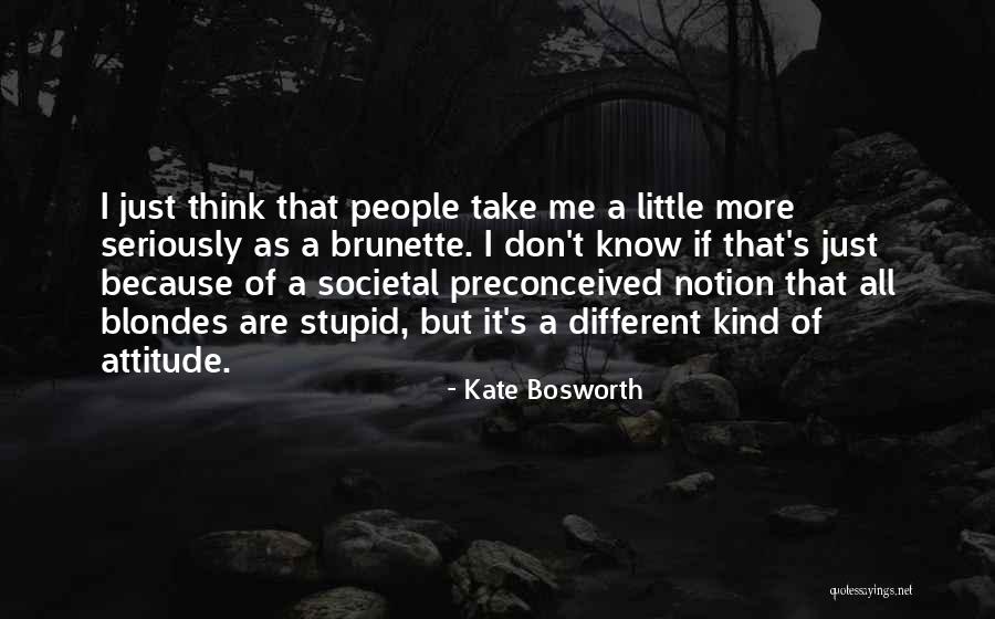 Different Attitude Quotes By Kate Bosworth Different Attitude Quotes By Kate Bosworth