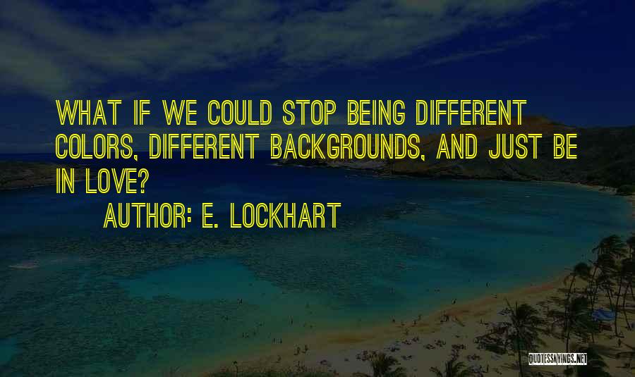 Different Backgrounds Quotes By E. Lockhart