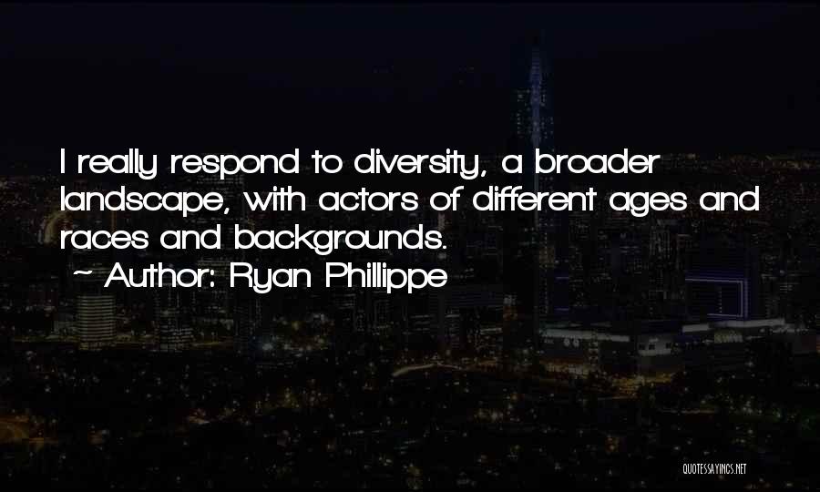 Different Backgrounds Quotes By Ryan Phillippe