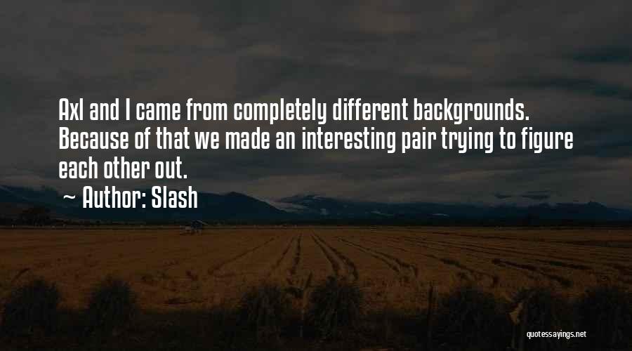 Different Backgrounds Quotes By Slash